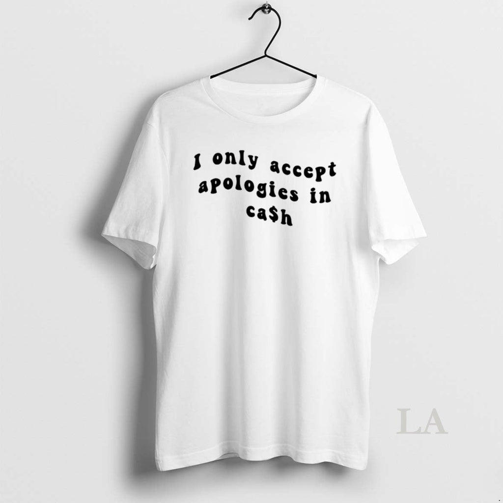 Original I Only Accpet Aapologies In Cash