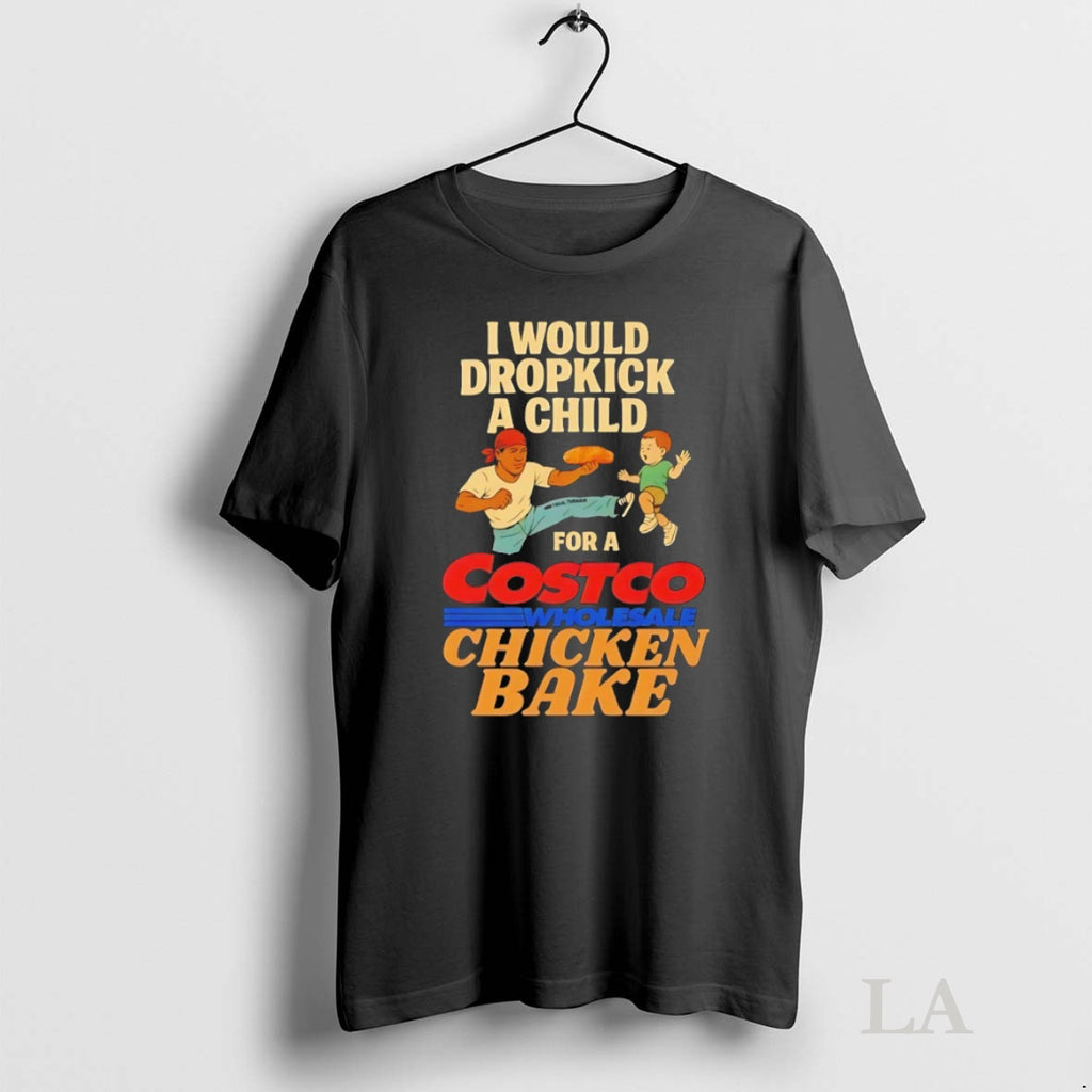 Original I Would Dropkick A Child For A Costco Chicken Bake