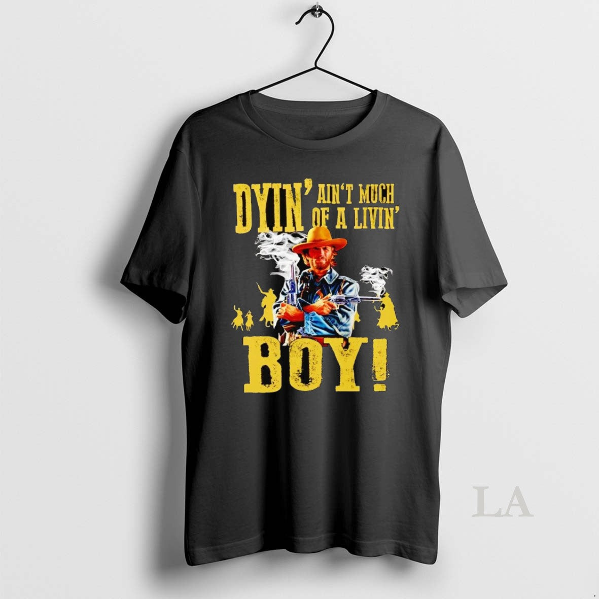 Original Josey Wales Dyin Aint Much Of A Livin Boy