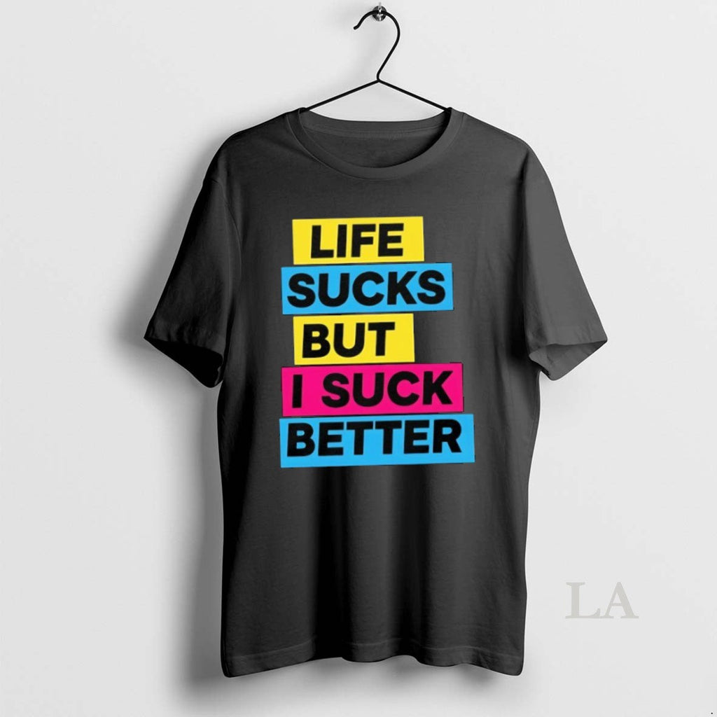 Original Life Sucks But I Suck Better