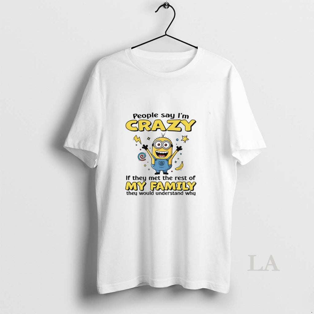 Original Minion Banana People Say Im Crazy If They Met The Rest Of My Family