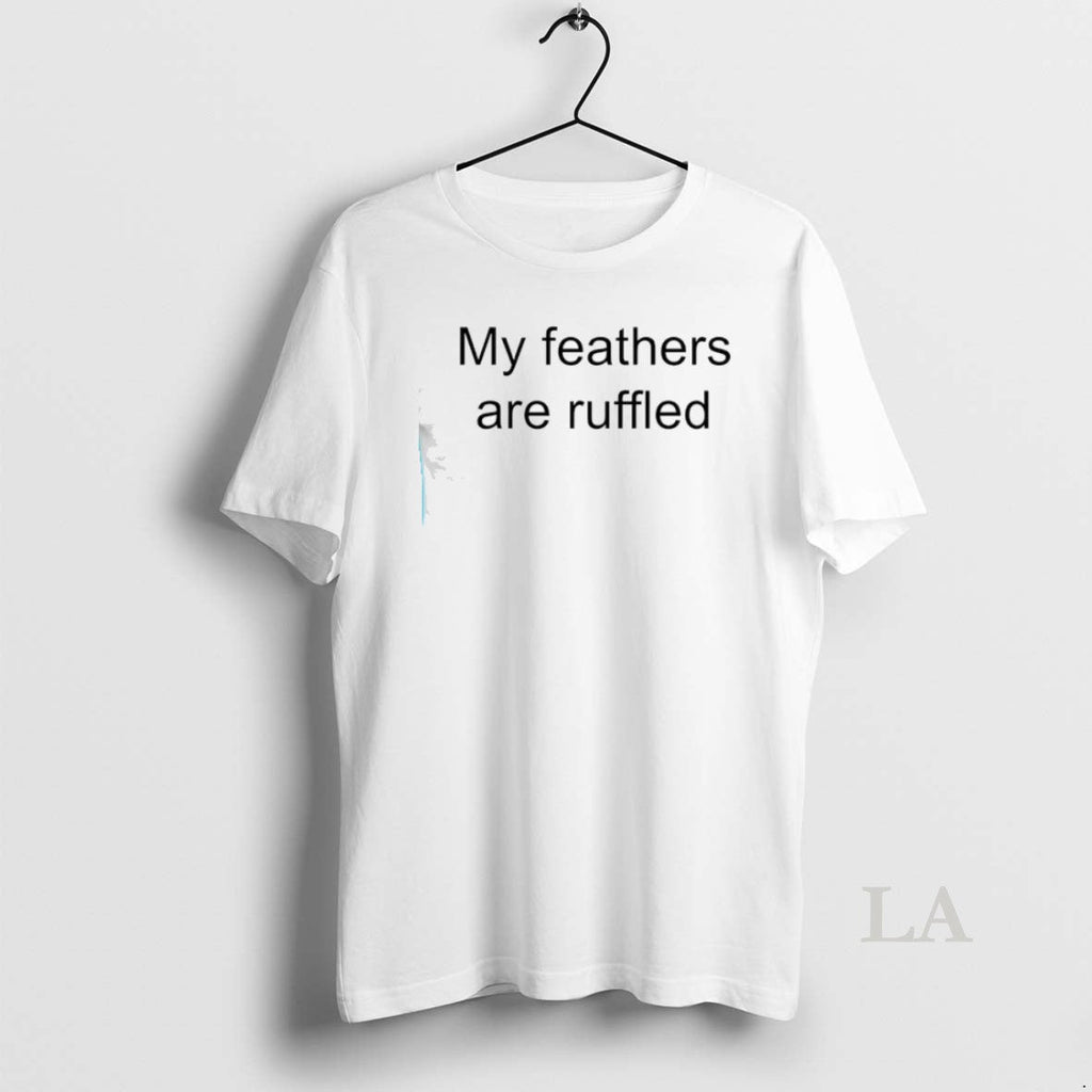 Original My Feathers Are Ruffled