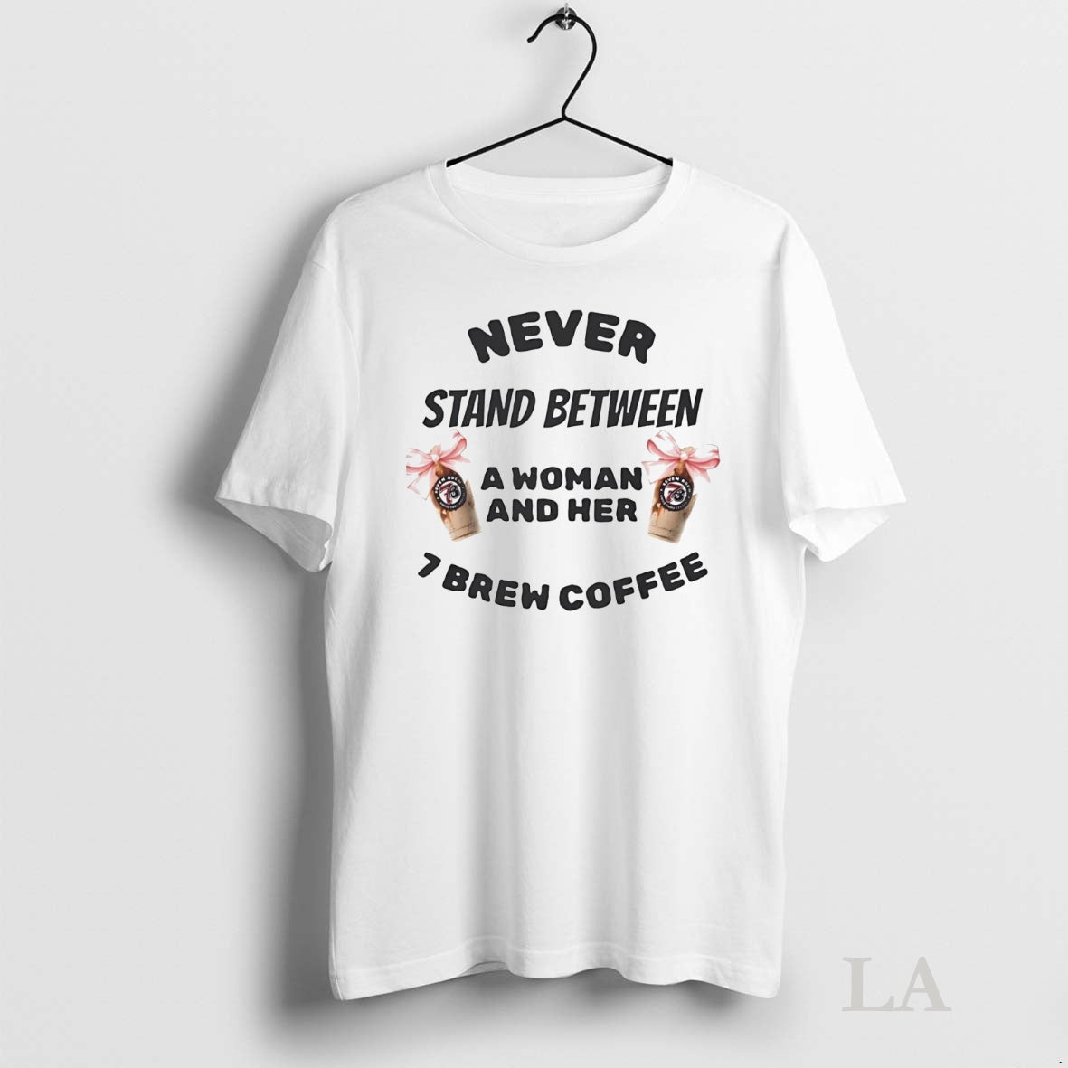 Original Never Stand Between A Woman And Her 7 Brew Coffee