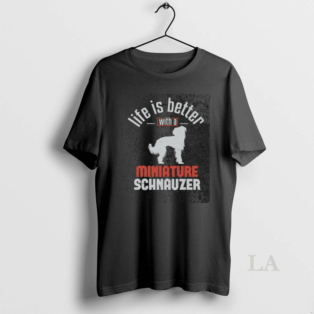 Original Nice Life Is Better With A Miniature Schnauzer Washed