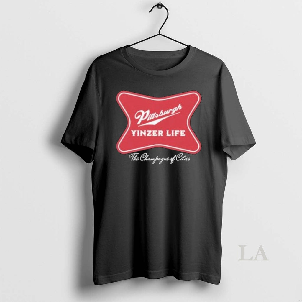 Original Pittsburgh Yinzer Life The Champagne Of Cities Shirts
