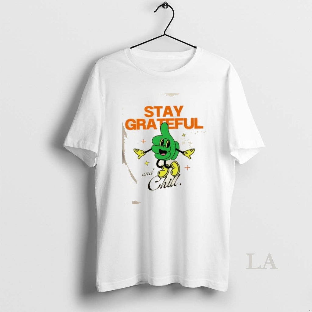 Original Stay Grateful And Chill