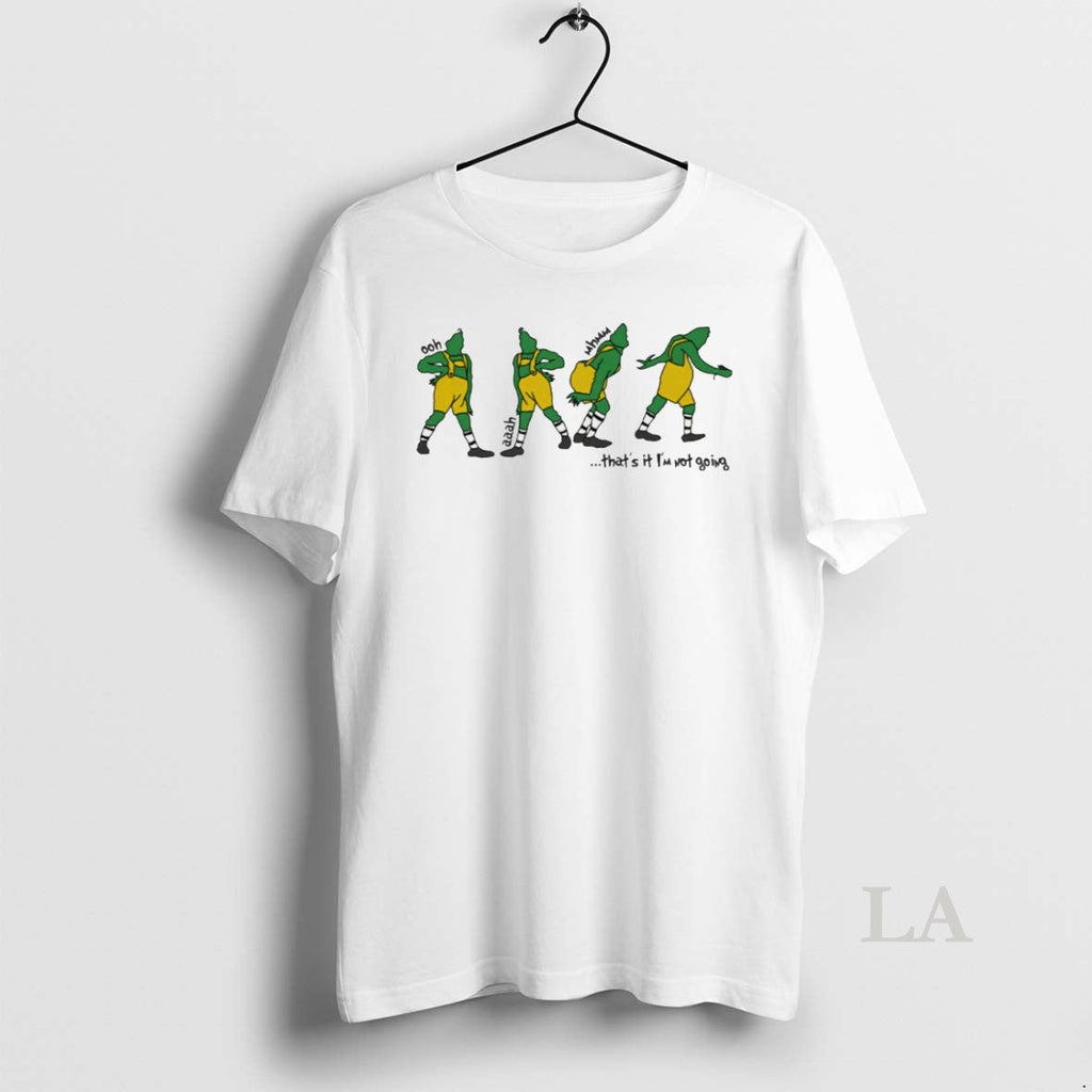 Original Thats It Im Not Going Grinch White