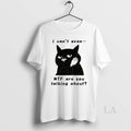 Original The Speechless Cat I Cant Even Wtf Are You Talking About