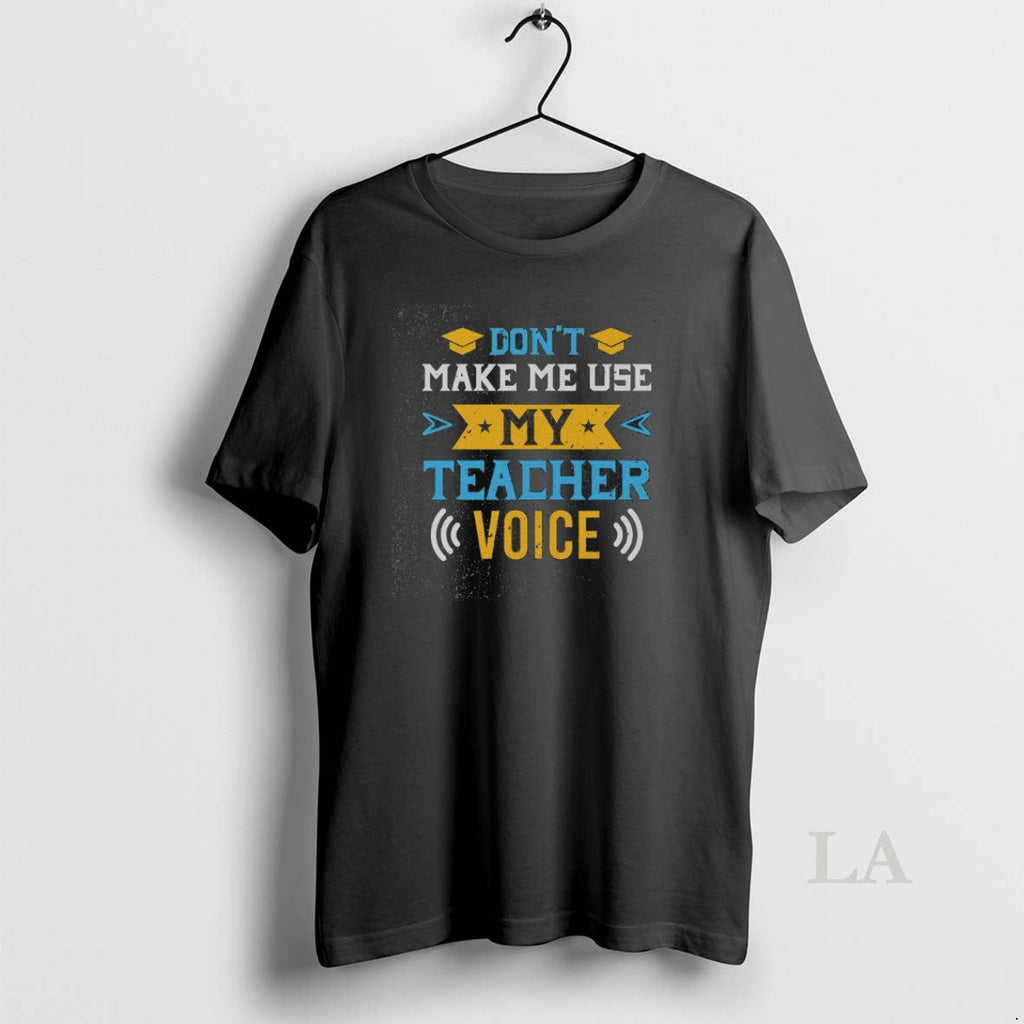 Original Top Dont Make Me Use My Teacher Voice Washed