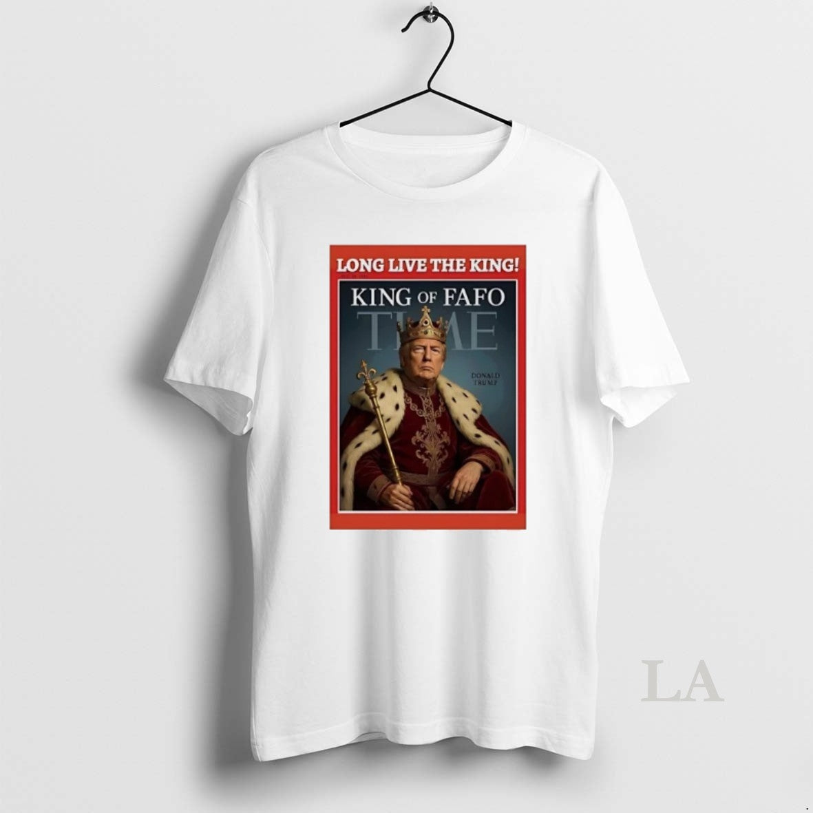 Original Trump Long Live The King Of Fafo Time
