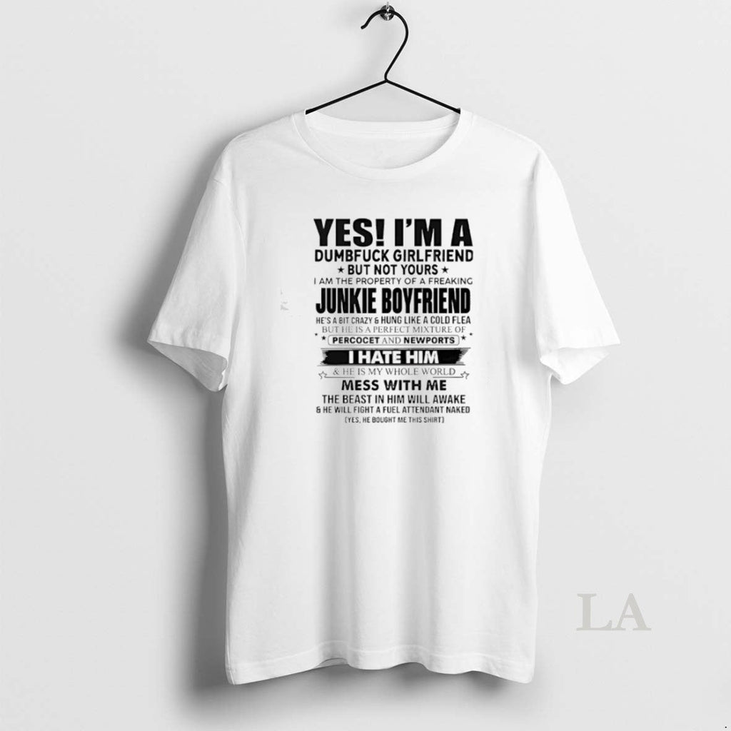 Original Yes Im A Dumfuck Girlfriend But Not Yours Junkie Boyfriend