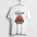 Original Come To Portland A Burning Hell Hole