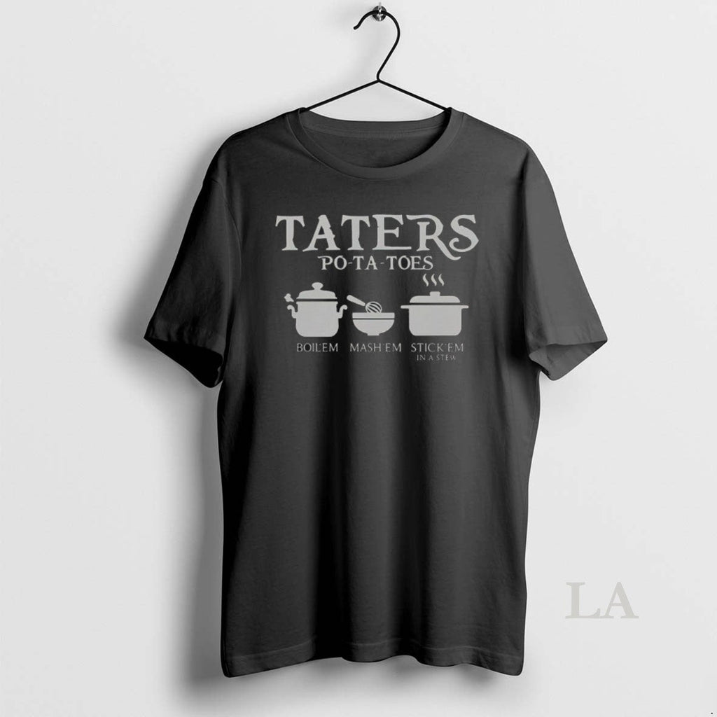 Original Taters Potatoes Boil Em Mash Em Stick Em In A Stew T Shirt Kxbhms