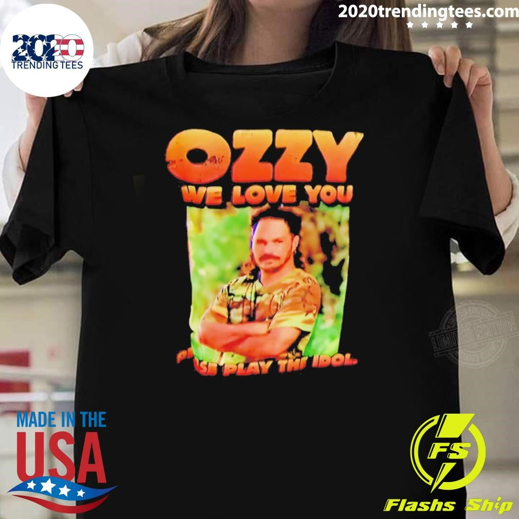 Ozzy We Love You Play The Idol Shirt