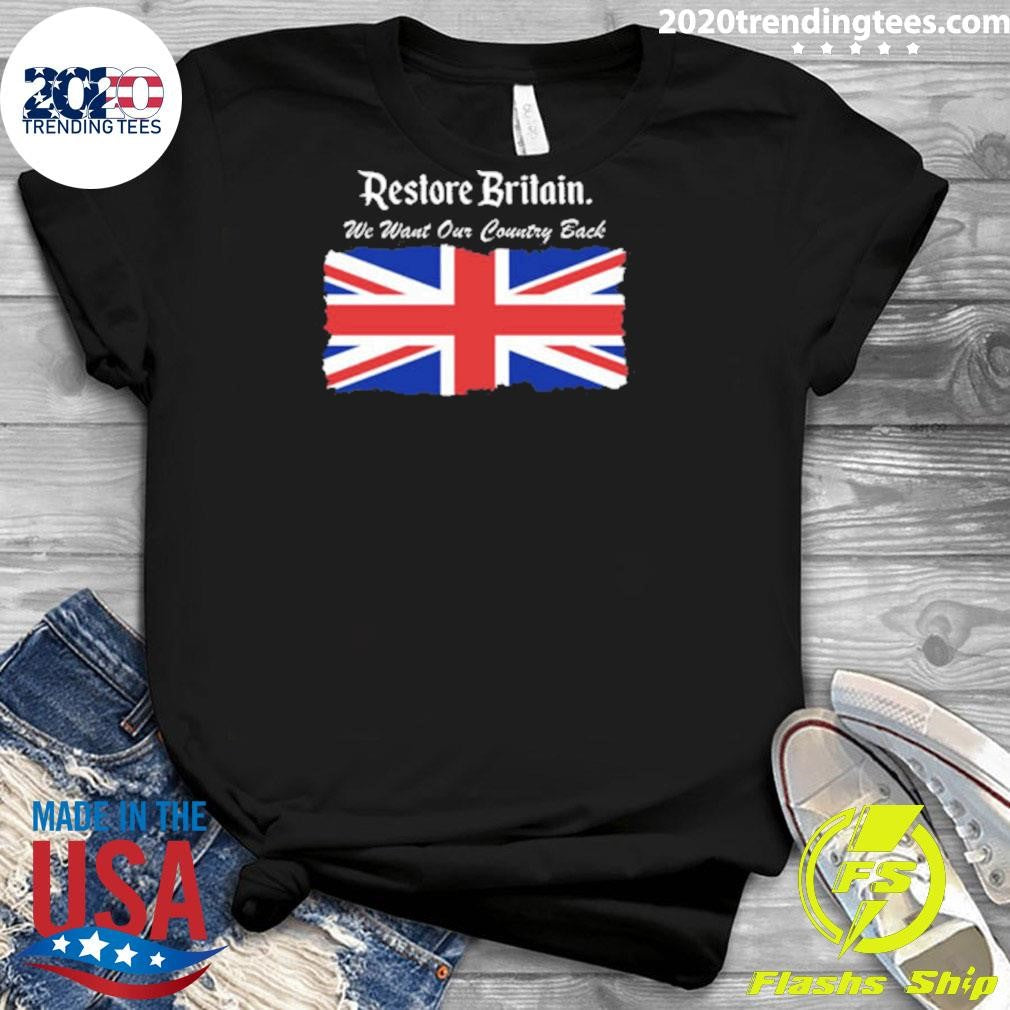 Patriotic Restore Britain We Want Our Country Back Shirt