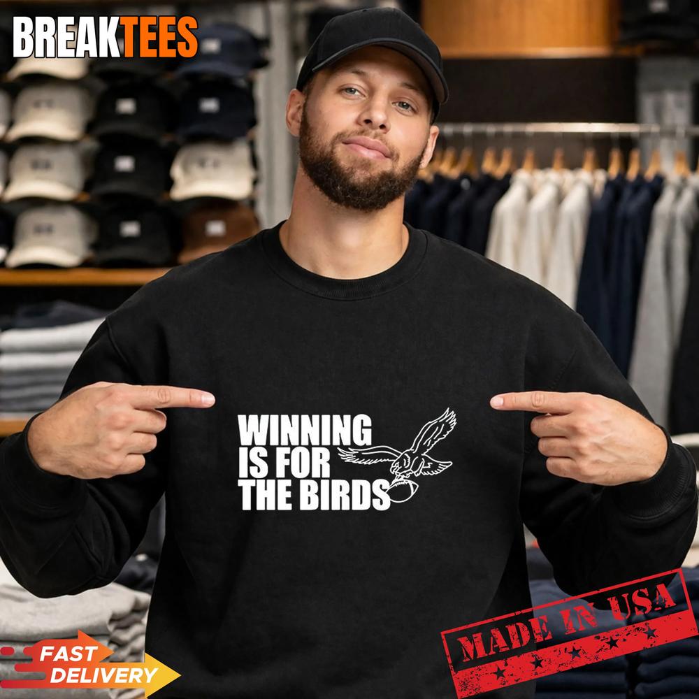 Philadelphia Eagles winning is for the birds football lovers T-Shirt