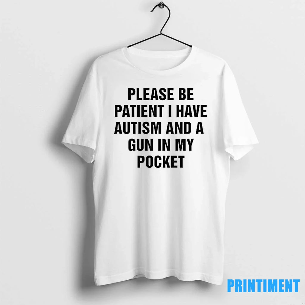 Please Be Patient I Have Autism And A Gun In My Pocket Tshirts Sweater