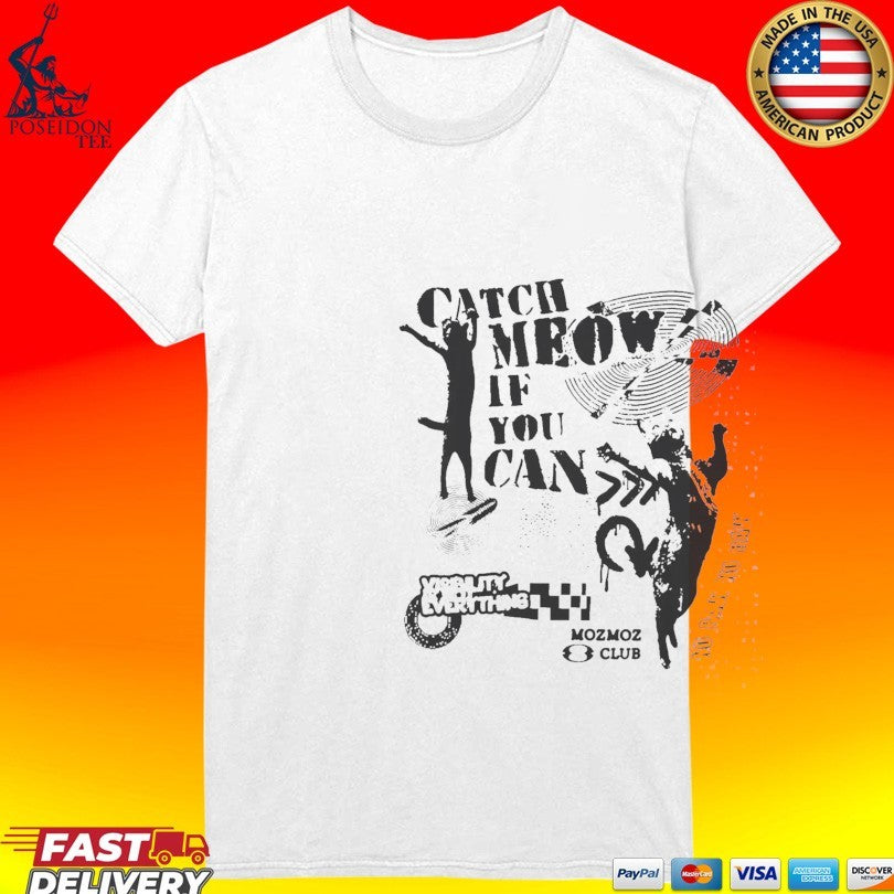 Catch Meow If You Can T-shirt