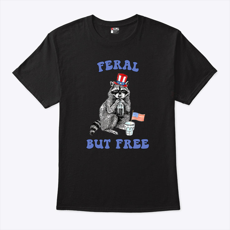 Raccoon Feral But Free Funny 4th Of July Shirt