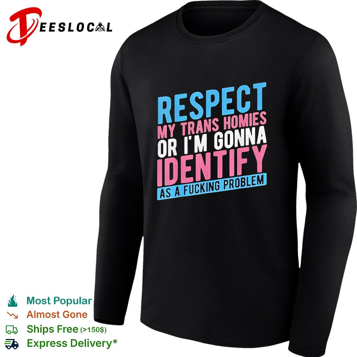 Respect my trans homies or im gonna identify as a fucking problem shirt