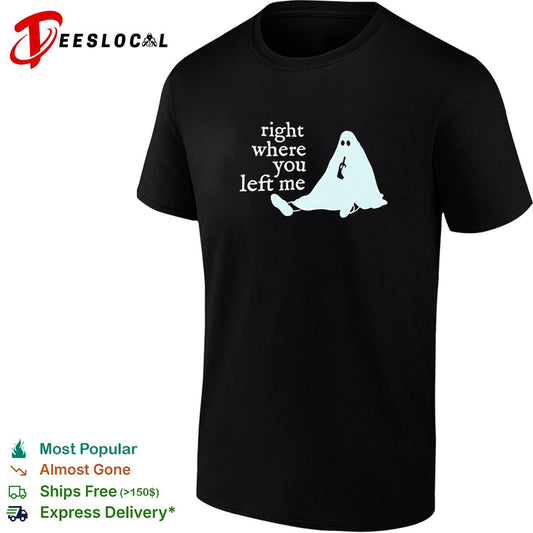 Right where you left me ghost drinking wine funny sarcastic quote shirt