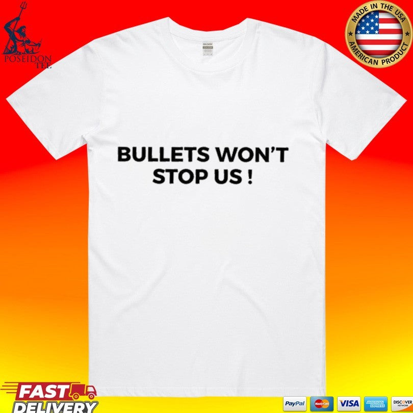 Bullets Won’t Stop Us T-shirt