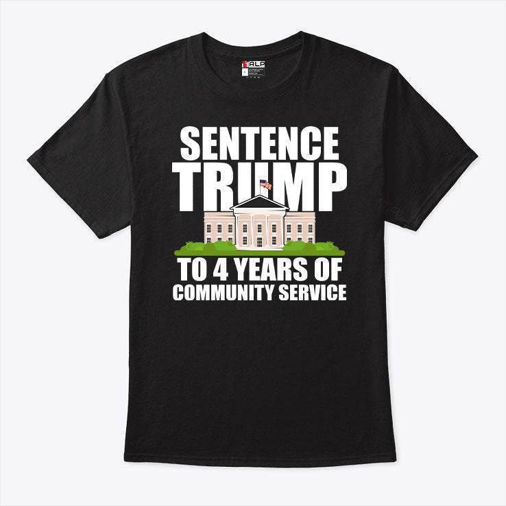 Sentence Trump To 4 Years Of Community Service Pro Trump Shirt