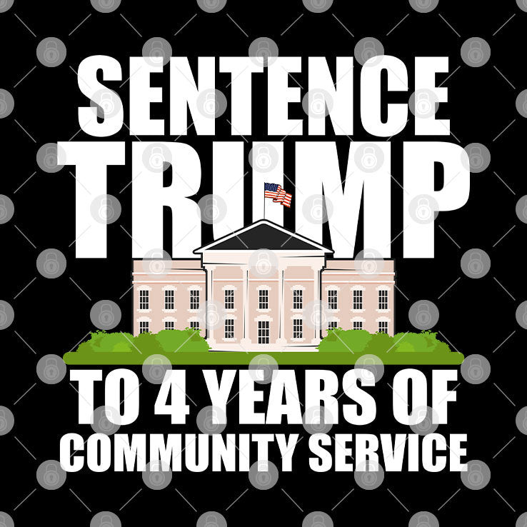 Sentence Trump To 4 Years Of Community Service Pro Trump Shirt