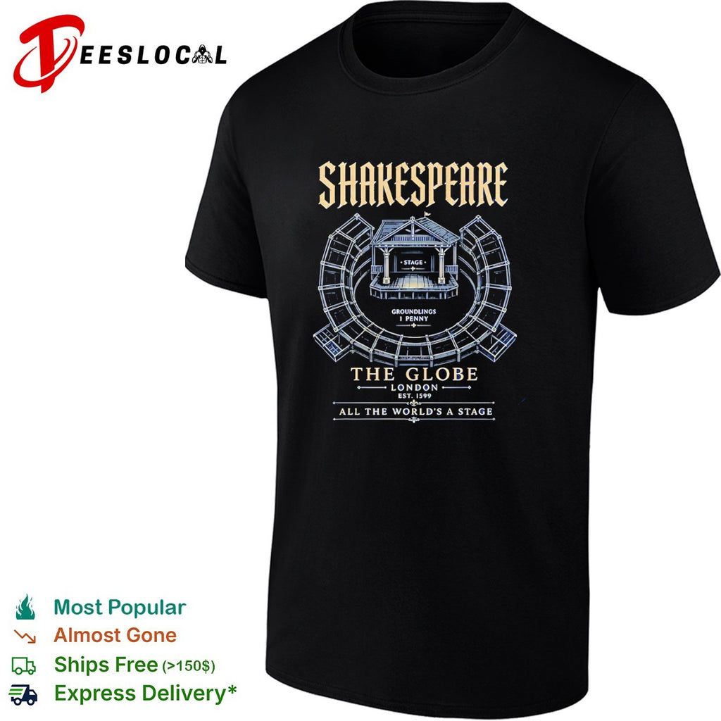 Shakespeare The Globe London Est 1599 All the worlds a stage shirt