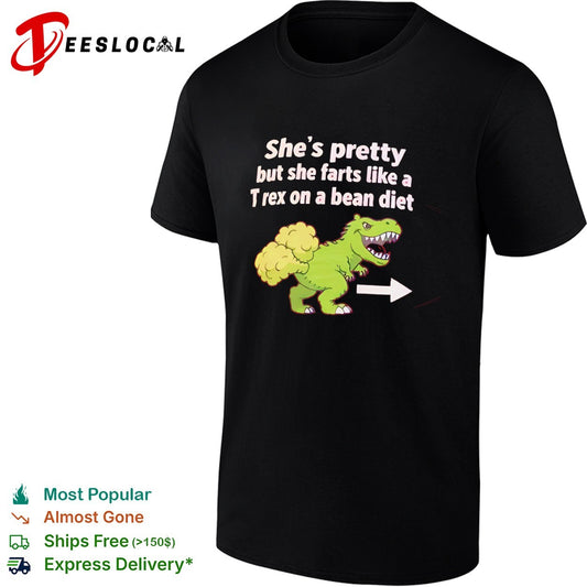 She is pretty but she farts like a T-rex on a bean diet dinosaur shirt