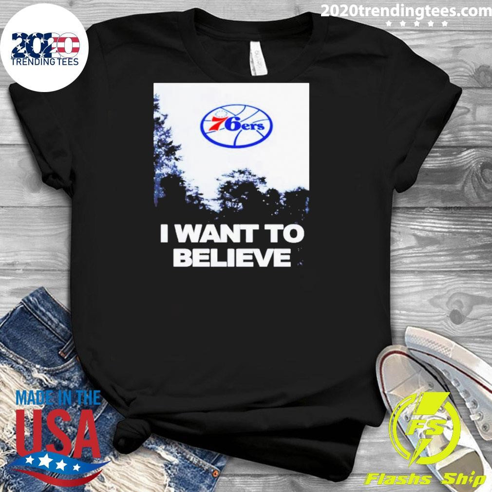 Sixers I Want To Believe Philadelphia 76ers Shirt