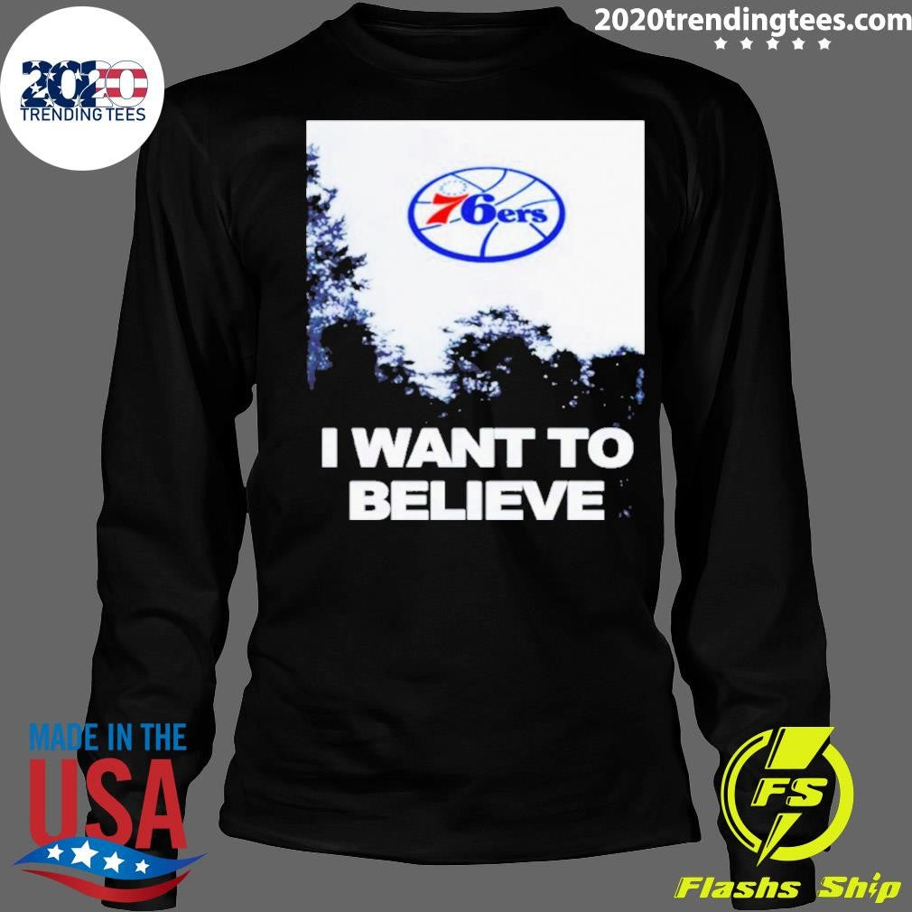 Sixers I Want To Believe Philadelphia 76ers Shirt