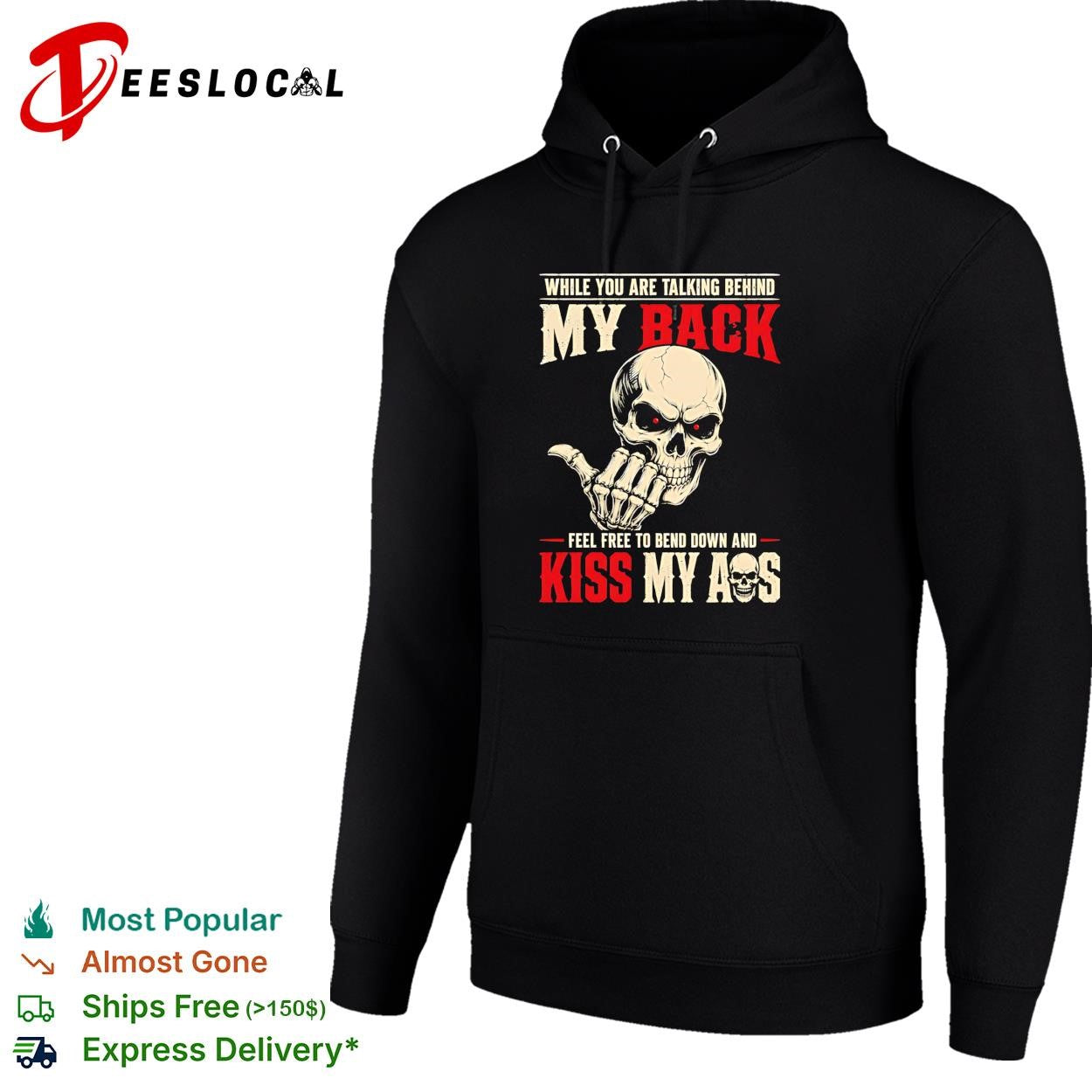 Skull while you are talking behind my back feel free to bend down and kiss my ass shirt