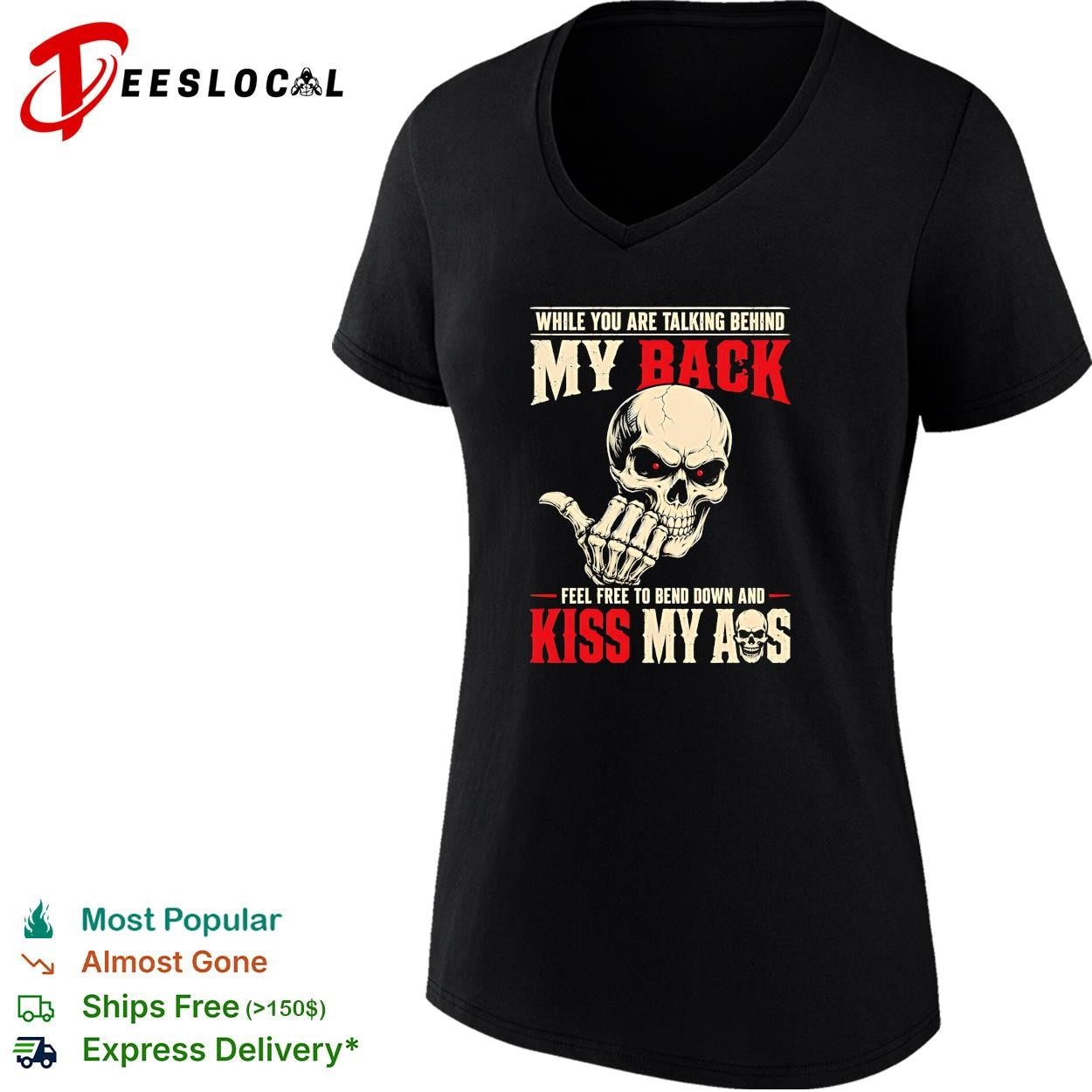 Skull while you are talking behind my back feel free to bend down and kiss my ass shirt