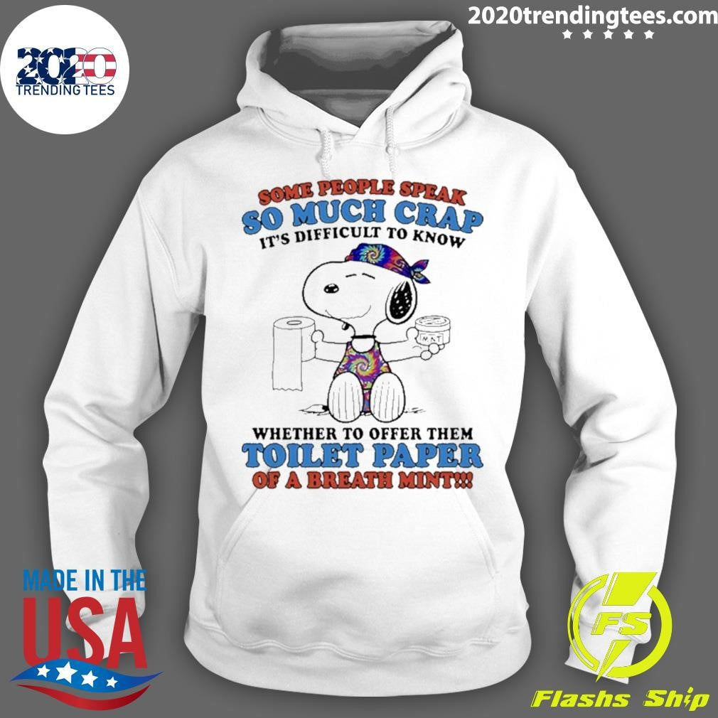 Snoopy Some People Speak So Much Crap It’s Difficult To Know Whether To Offer Them Toilet Paper Shirt