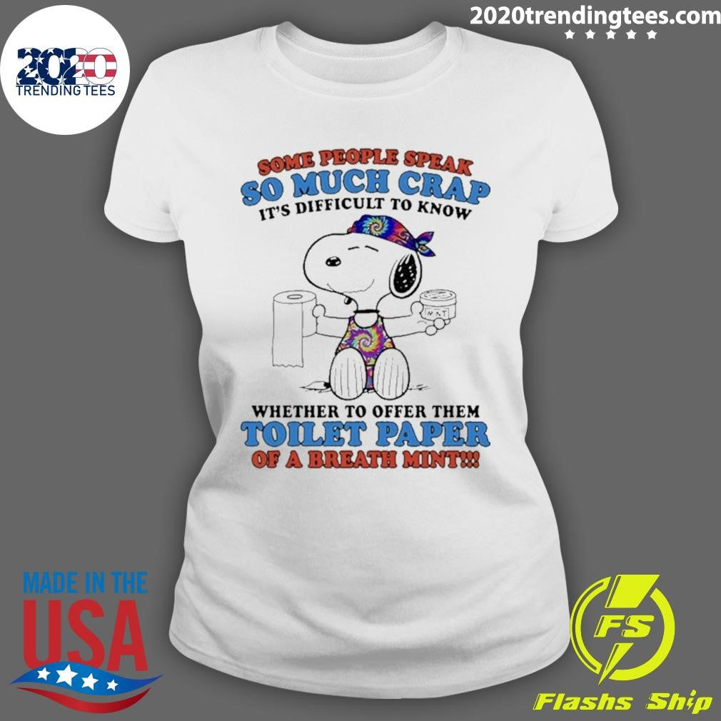 Snoopy Some People Speak So Much Crap It’s Difficult To Know Whether To Offer Them Toilet Paper Shirt