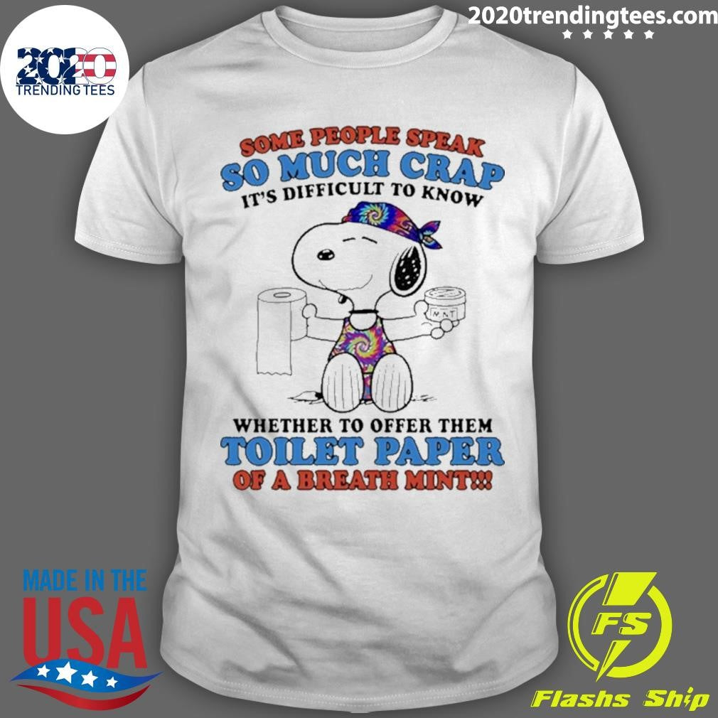 Snoopy Some People Speak So Much Crap It’s Difficult To Know Whether To Offer Them Toilet Paper Shirt