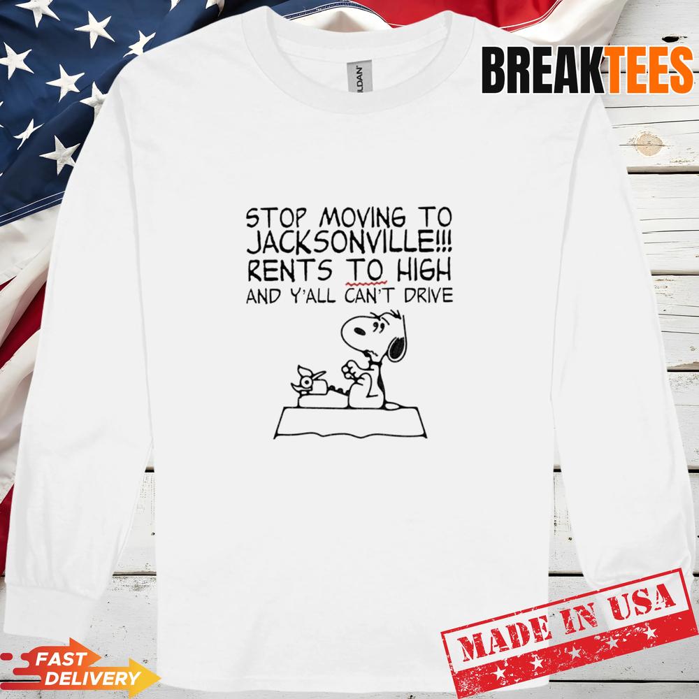 Snoopy Stop Moving To Jacksonville Rents To High And Yall Cant Drive T-Shirt