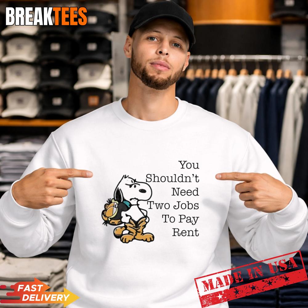 Snoopy You Shouldnt Need Two Jobs To Pay Rent T-Shirt