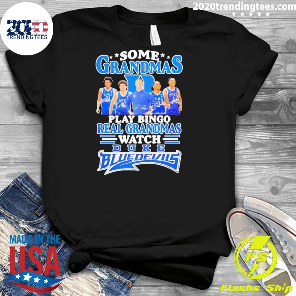 Some Grandmas Play Bingo Real Grandmas Watch Duke Blue Devils Shirt