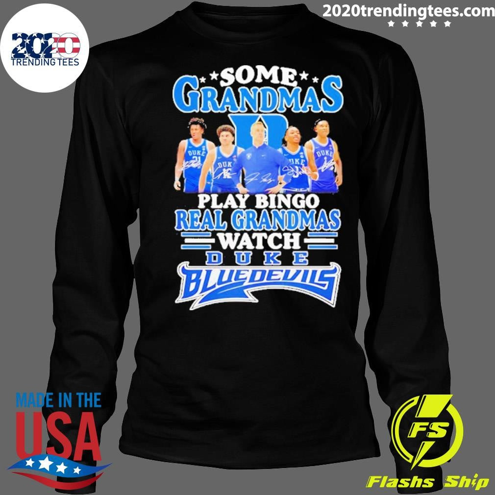 Some Grandmas Play Bingo Real Grandmas Watch Duke Blue Devils Shirt