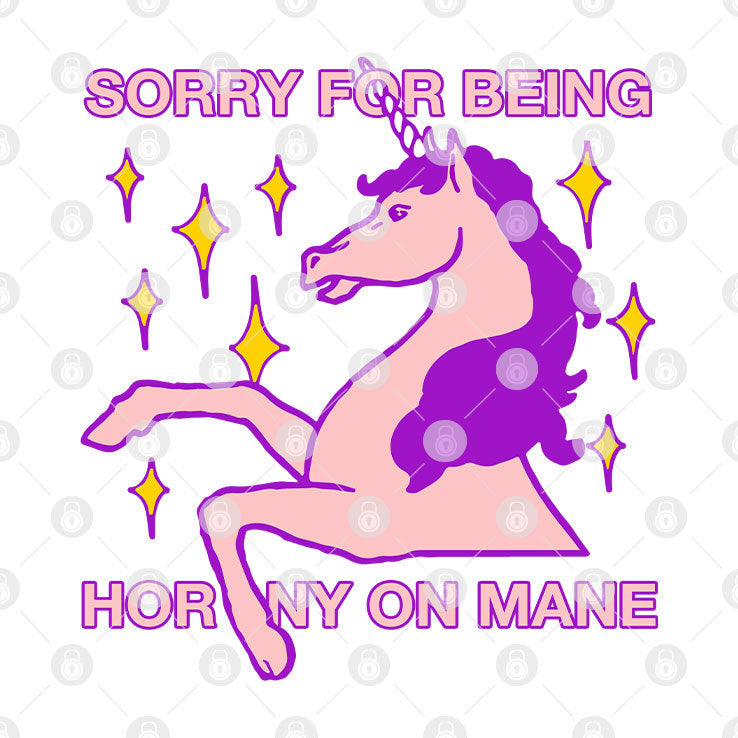 Sorry For Being Horny On Mane T Shirt