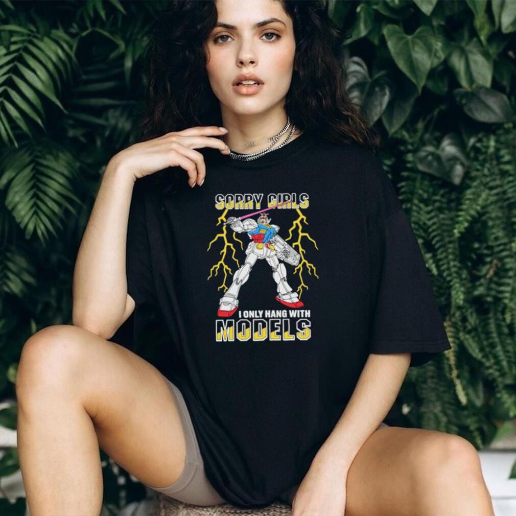 Sorry Girls I Only Hang With Mech Models Shirt