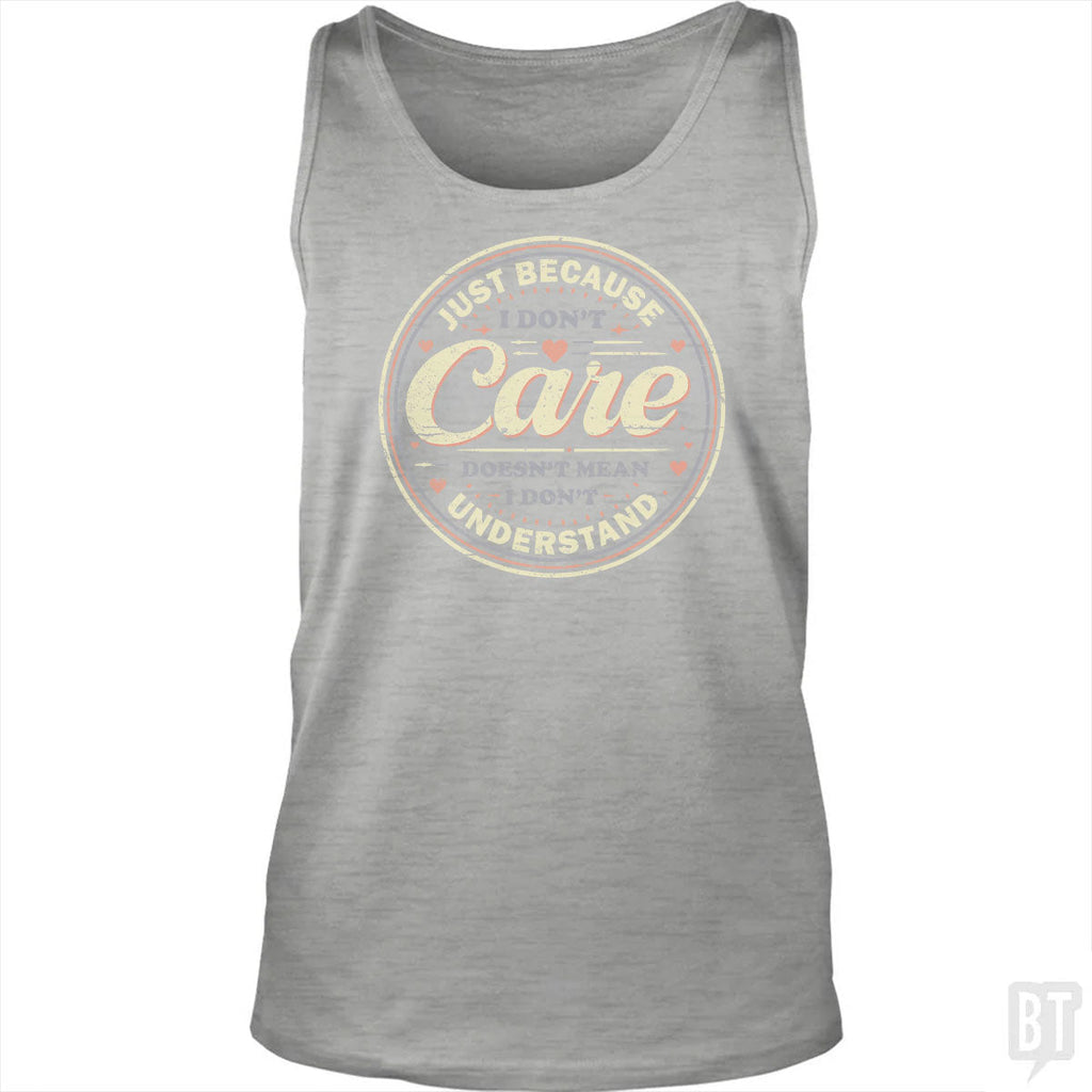 Just Because I Dont Care Tank Top