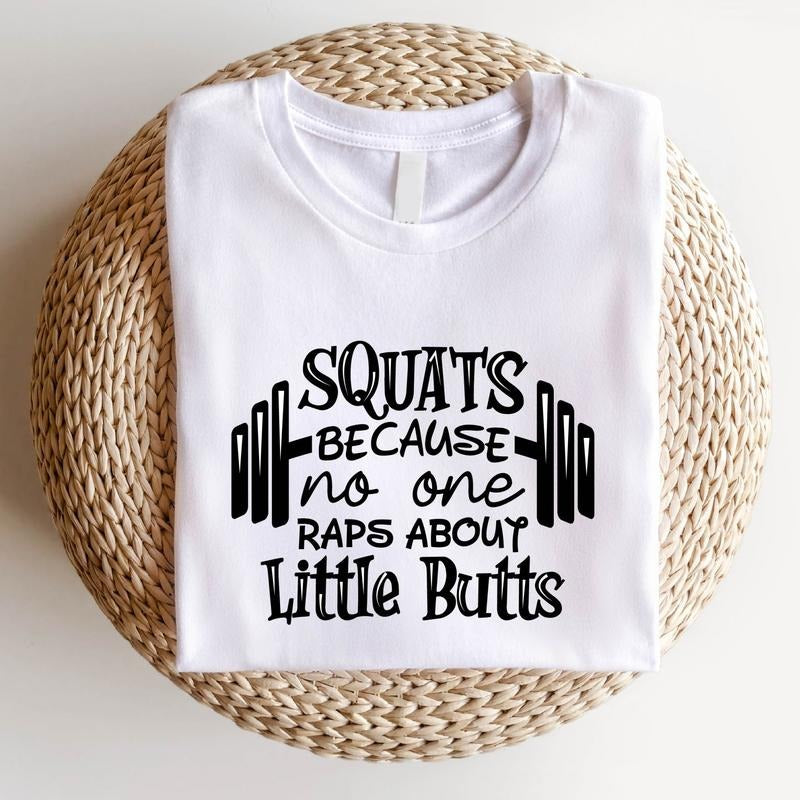 Squat Because No One Raps About Little Butts Shirt Funny Fitness Gym Lover Funny Workout Muscle Shirt T-Shirts
