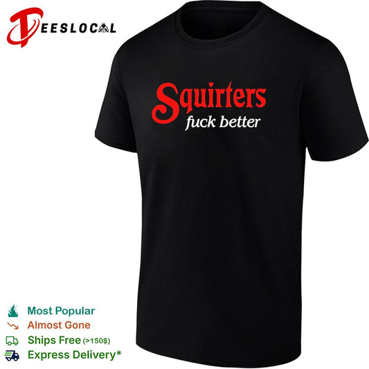 Squirters fuck better red and white bold lettering black background graphic shirt