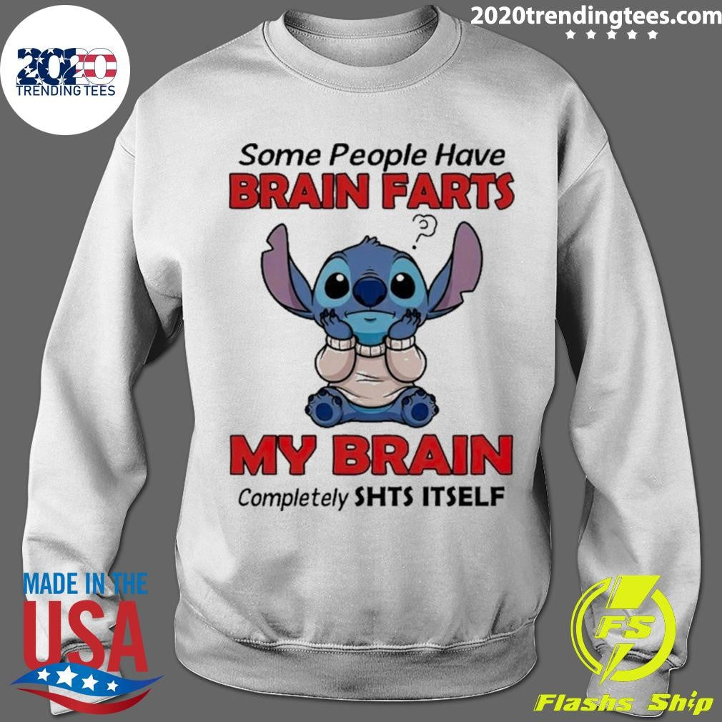 Stitch Some People Have Brain Farts My Brain Completely Shts Itself Shirt