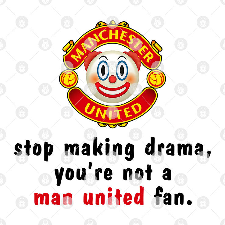 Stop Making Drama You’re Not A Man United Fan Shirt
