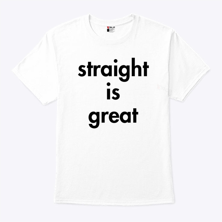 Straight Is Great T Shirt