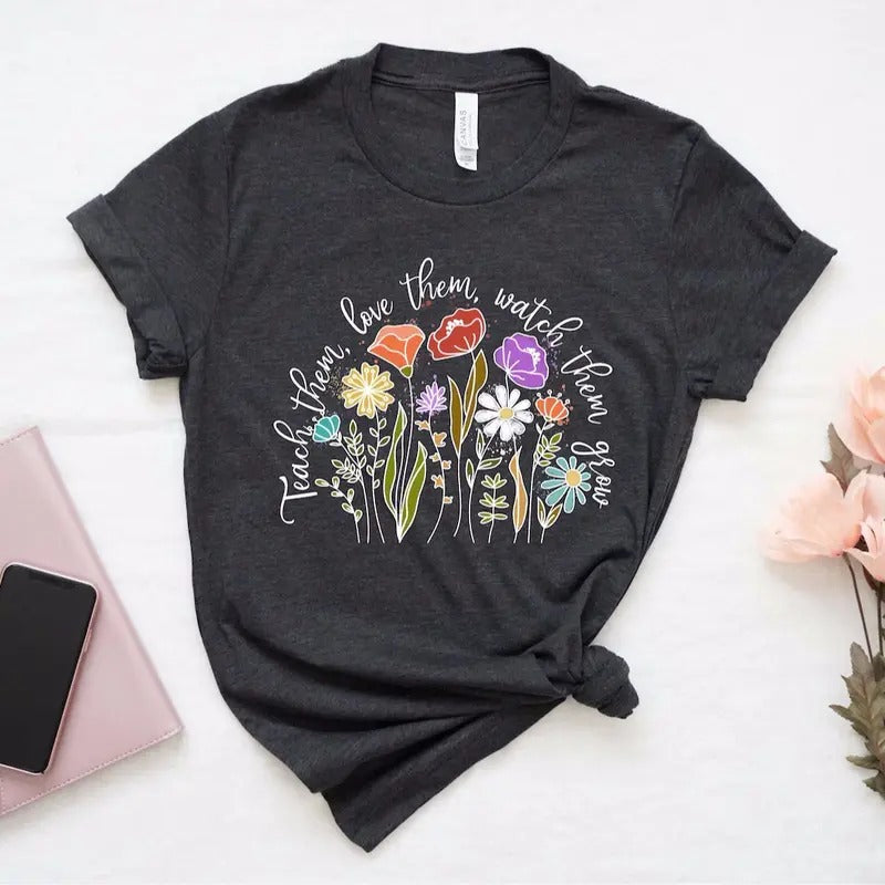 Teach Them Love Them Watch Them Grow Shirt Preschool Teacher Shirt Flower Teacher Shirt Kindergarten Teacher Appreciation T-Shirts